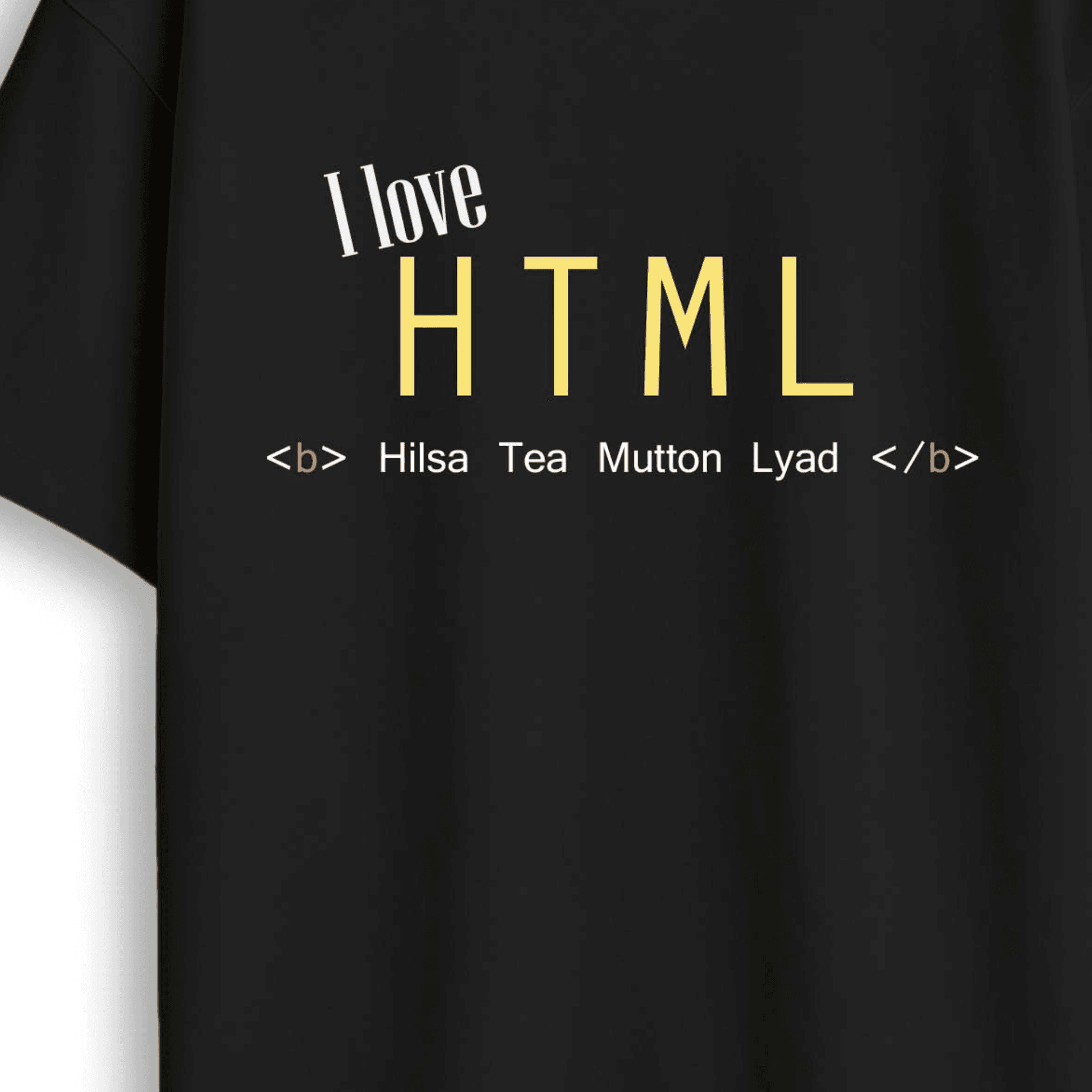 I Love HTML oversized graphic T-shirt for men and women with Bengali humor text Hilsa Tea Mutton Lyad in bold HTML tags. Ideal unisex mens humour t shirts with comfortable fit.
